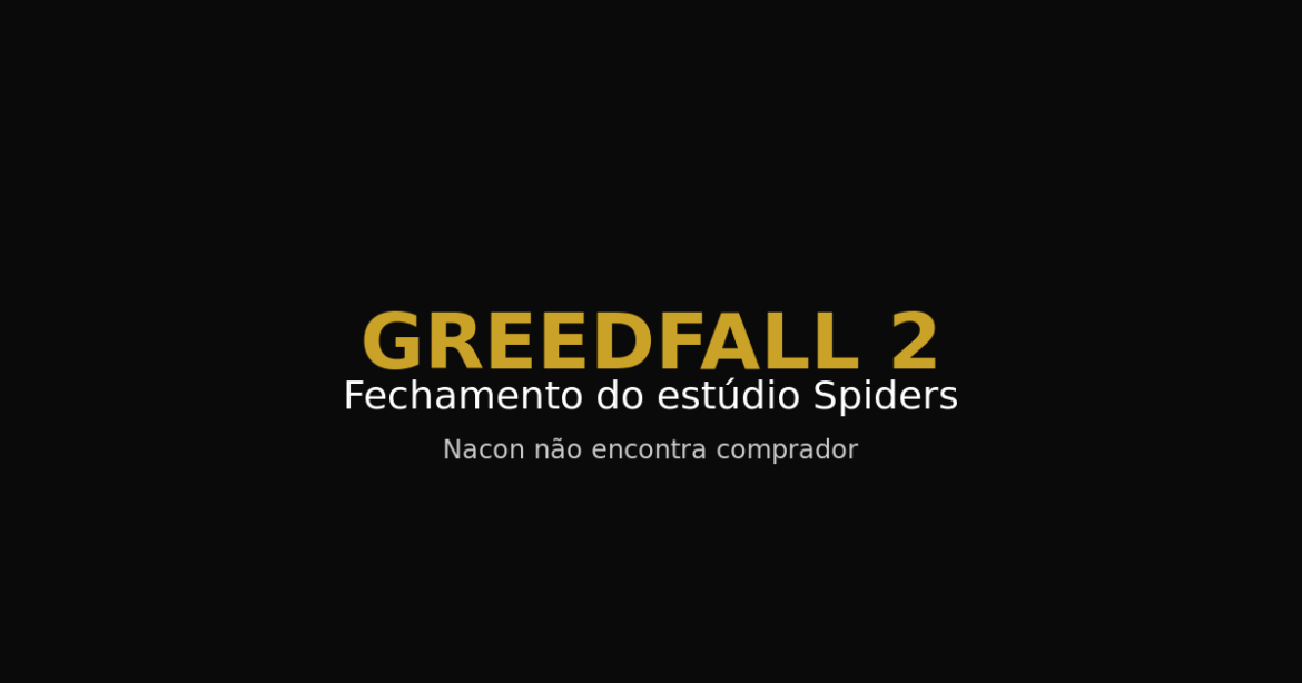 Estudio de GreedFall, Spiders, estaria fechando apos Nacon nao encontrar comprador 1777547157